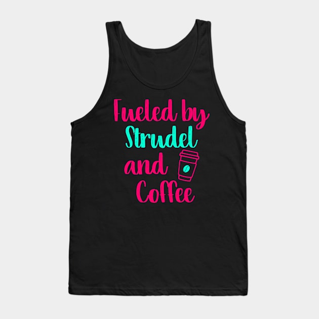 Fueled by Strudel and Coffee German Breakfast Pastry Gift Tank Top by at85productions